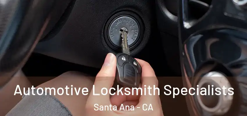  Automotive Locksmith Specialists Santa Ana - CA