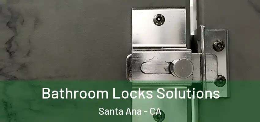  Bathroom Locks Solutions Santa Ana - CA