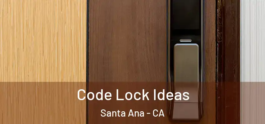  Code Lock Ideas Santa Ana - CA