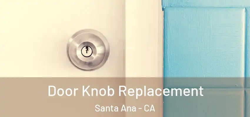 Door Knob Replacement Santa Ana - CA