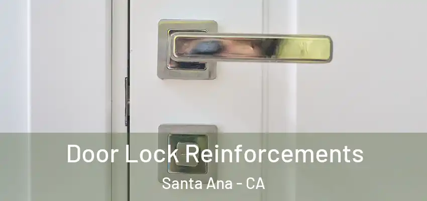 Door Lock Reinforcements Santa Ana - CA