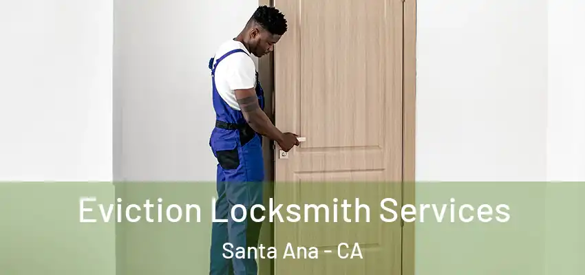  Eviction Locksmith Services Santa Ana - CA