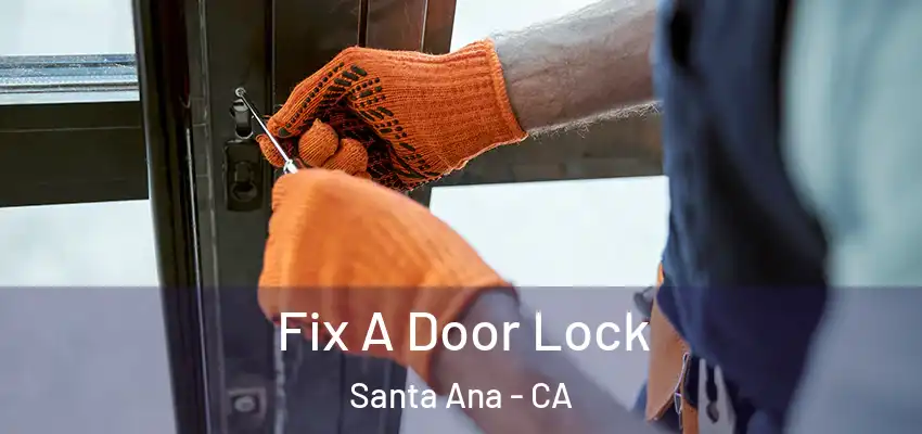Fix A Door Lock Santa Ana - CA