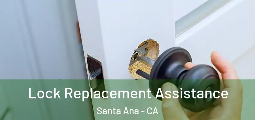 Lock Replacement Assistance Santa Ana - CA