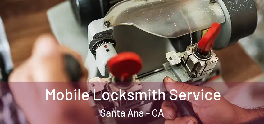  Mobile Locksmith Service Santa Ana - CA
