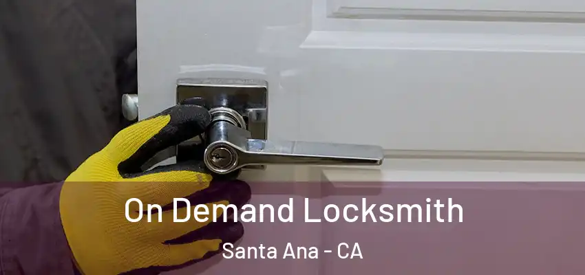  On Demand Locksmith Santa Ana - CA
